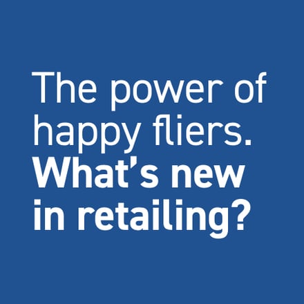 The power of happy fliers. What's new in retailing?