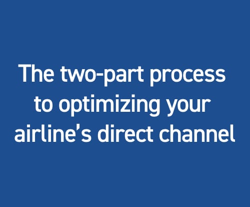 The two-part process to optimizing your airline's direct channel